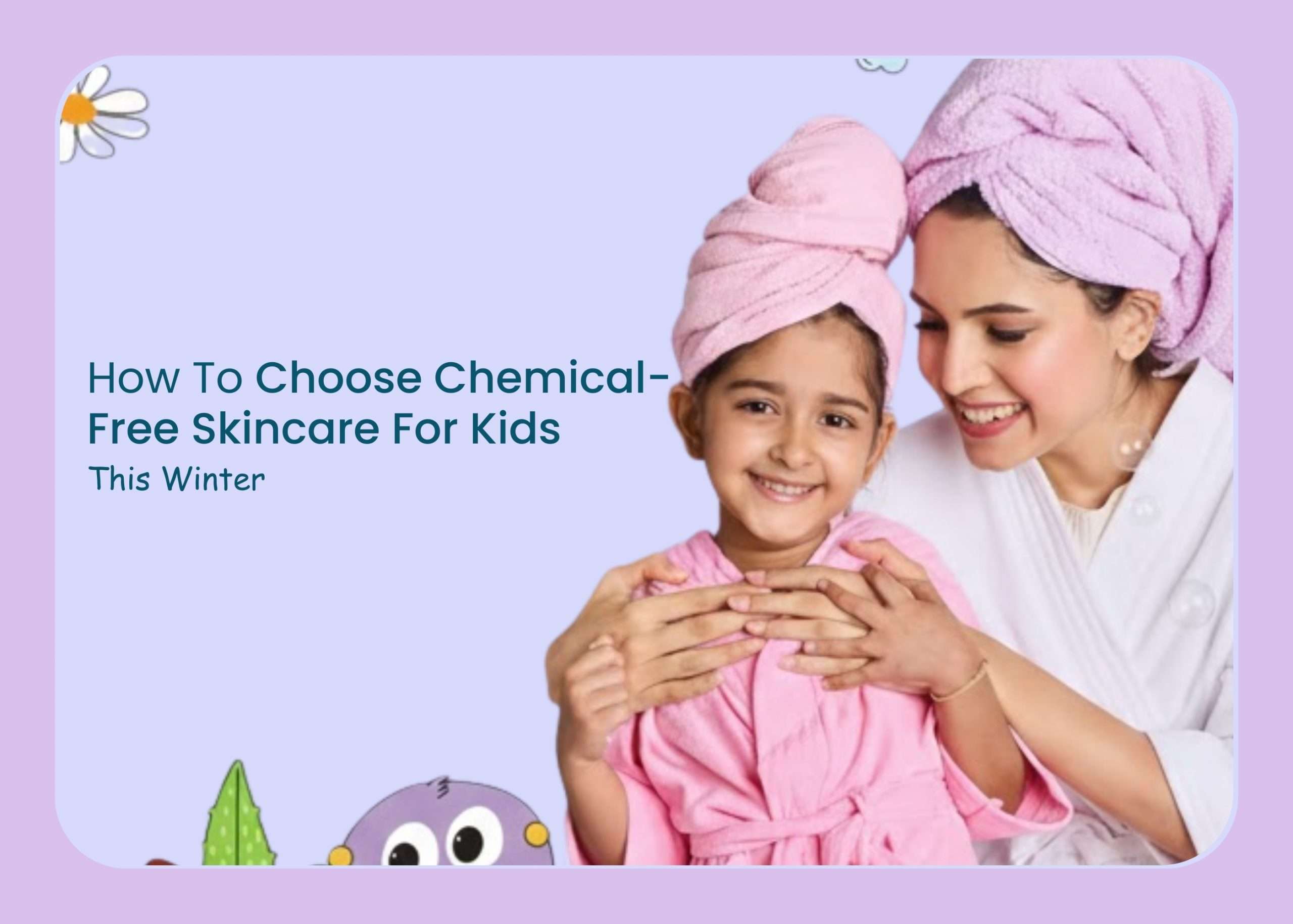 How To Choose Chemical-Free Skincare For Kids This Winter